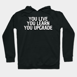 you live you learn you upgrade Hoodie